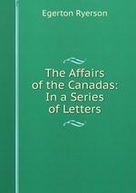 The Affairs of the Canadas: In a Series of Letters