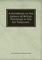 A Handbook to the Gallery of British Paintings in the Art Treasures