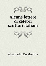 Alcune lettere di celebri scrittori italiani