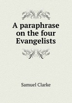 A paraphrase on the four Evangelists