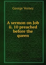 A sermon on Job ii. 10 preached before the queen