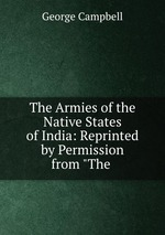 The Armies of the Native States of India: Reprinted by Permission from "The