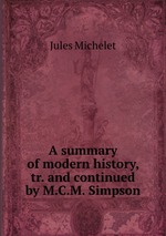 A summary of modern history, tr. and continued by M.C.M. Simpson