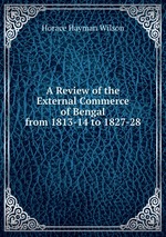 A Review of the External Commerce of Bengal from 1813-14 to 1827-28