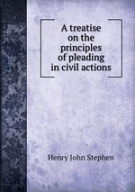 A treatise on the principles of pleading in civil actions