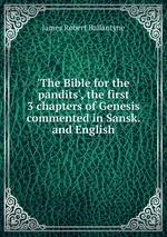 `The Bible for the pandits`, the first 3 chapters of Genesis commented in Sansk. and English