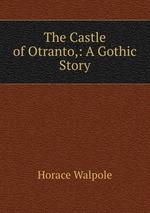 The Castle of Otranto,: A Gothic Story