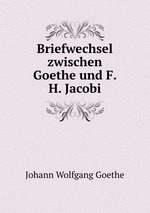 Briefwechsel zwischen Goethe und F. H. Jacobi