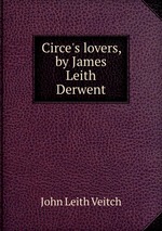 Circe`s lovers, by James Leith Derwent
