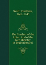 The Conduct of the Allies: And of the Late Ministry, in Beginning and