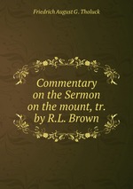 Commentary on the Sermon on the mount, tr. by R.L. Brown