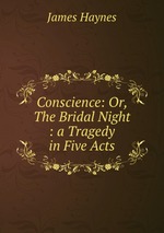 Conscience: Or, The Bridal Night : a Tragedy in Five Acts