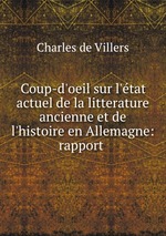 Coup-d`oeil sur l`tat actuel de la litterature ancienne et de l`histoire en Allemagne: rapport