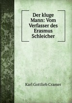 Der kluge Mann: Vom Verfasser des Erasmus Schleicher