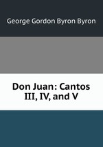 Don Juan: Cantos III, IV, and V