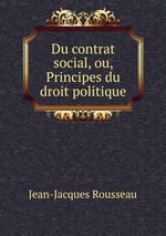 Du contrat social, ou, Principes du droit politique