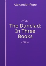 The Dunciad: In Three Books