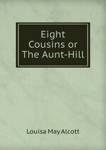 Eight Cousins or The Aunt-Hill