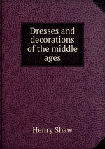 Dresses and decorations of the middle ages