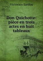 Don Quichotte: pice en trois actes en huit tableaux