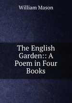 The English Garden:: A Poem in Four Books