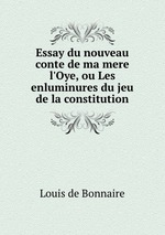 Essay du nouveau conte de ma mere l`Oye, ou Les enluminures du jeu de la constitution