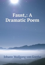 Faust,: A Dramatic Poem