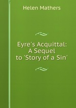 Eyre`s Acquittal: A Sequel to `Story of a Sin`