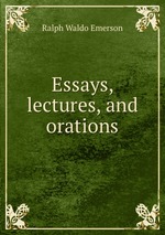 Essays, lectures, and orations