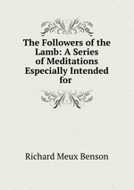The Followers of the Lamb: A Series of Meditations Especially Intended for