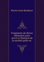 Fragments de divers mmoires pour servir  l`histoire de la socit polie en