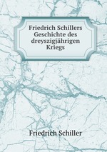 Friedrich Schillers Geschichte des dreyszigjhrigen Kriegs