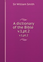 A dictionary of the Bible . v.1,pt.2