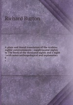 A plain and literal translation of the Arabian nights` entertainments ; supplemental nights to The book of the thousand nights and a night : with notes anthropological and explanatory .. 6