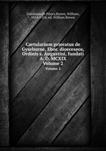 Cartularium prioratus de Gyseburne, Ebor. dioeceseos, Ordinis s. Augustini, fundati A. D. MCXIX. Volume 2