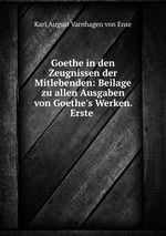 Goethe in den Zeugnissen der Mitlebenden: Beilage zu allen Ausgaben von Goethe`s Werken. Erste