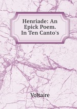 Henriade: An Epick Poem. In Ten Canto`s
