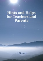 Hints and Helps for Teachers and Parents