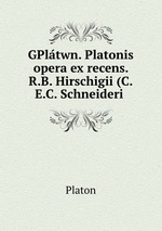 GPltwn. Platonis opera ex recens. R.B. Hirschigii (C.E.C. Schneideri