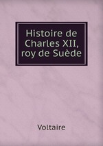 Histoire de Charles XII, roy de Sude