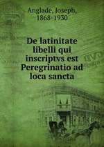 De latinitate libelli qui inscriptvs est Peregrinatio ad loca sancta