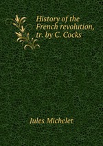 History of the French revolution, tr. by C. Cocks