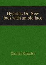 Hypatia. Or, New foes with an old face