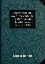Index gnral, avec une carte de l`extension du christianisme vers l`an 180