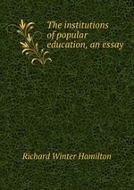 The institutions of popular education, an essay