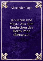 Januarius und Maja.: Aus dem Englischen des Herrn Pope bersetzet