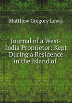 Journal of a West-India Proprietor: Kept During a Residence in the Island of