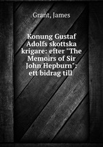 Konung Gustaf Adolfs skottska krigare: efter "The Memoirs of Sir John Hepburn": ett bidrag till