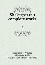 Shakespeare`s complete works. 6
