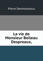 La vie de Monsieur Boileau Despreaux,